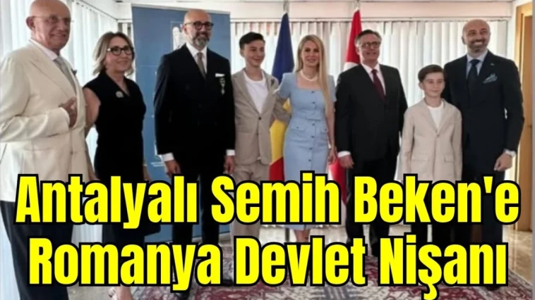 Antalyalı Semih Beken'e Romanya Devlet Nişanı