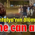 Antalya’nın ölüm yolu yine can aldı