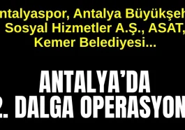 Antalyaspor, Antalya Büyükşehir, Sosyal Hizmetler A.Ş., ASAT, Kemer Belediyesi... Antalya'da 2. dalga operasyonu