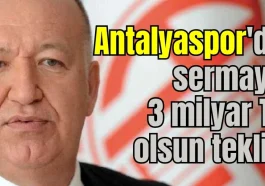 Antalyaspor'da sermaye 3 milyar TL olsun teklifi