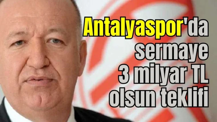 Antalyaspor'da sermaye 3 milyar TL olsun teklifi