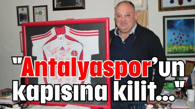 ''Antalyaspor’un kapısına kilit...''