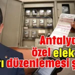 Antalya'ya özel elektrik fiyatı düzenlemesi şart!