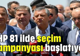 CHP 81 ilde seçim kampanyası başlatıyor