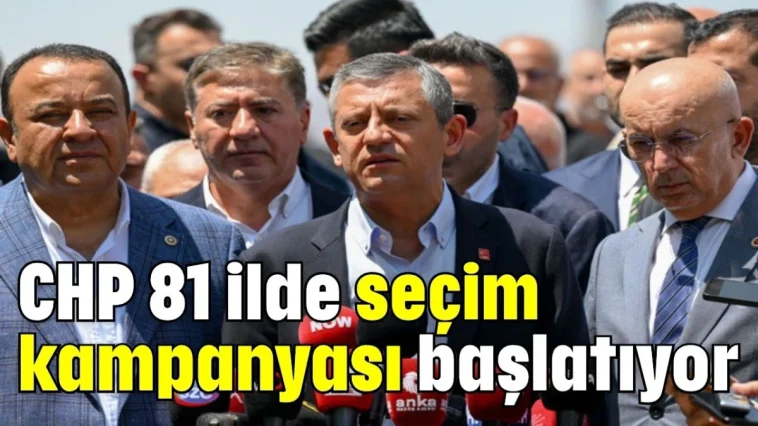 CHP 81 ilde seçim kampanyası başlatıyor