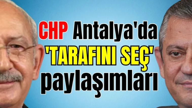 CHP Antalya'da 'tarafını seç' paylaşımları