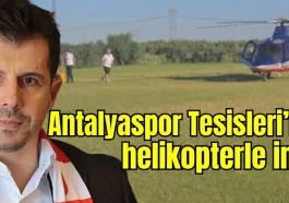 Emre Belözoğlu Antalyaspor Tesisleri'ne helikopterle indi
