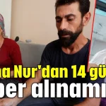 Fatma Nur'dan 14 gündür haber alınamıyor