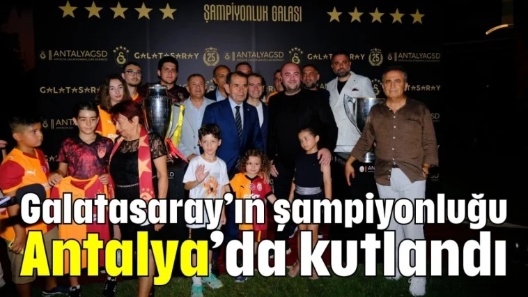 Galatasaray’ın şampiyonluğu Antalya’da kutlandı