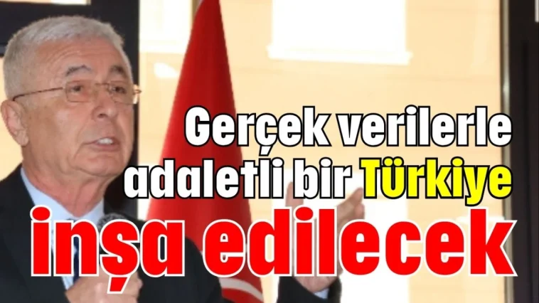 Gerçek verilerle adaletli bir Türkiye inşa edilecek