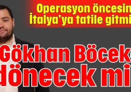 Gökhan Böcek dönecek mi?