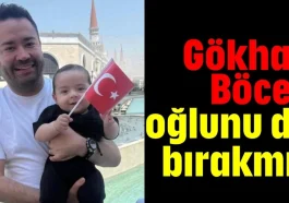 Gökhan Böcek oğlunu da bırakmış