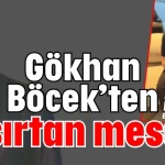 Gökhan Böcek’ten şaşırtan mesaj!