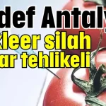 Hedef Antalya! Nükleer silah kadar tehlikeli