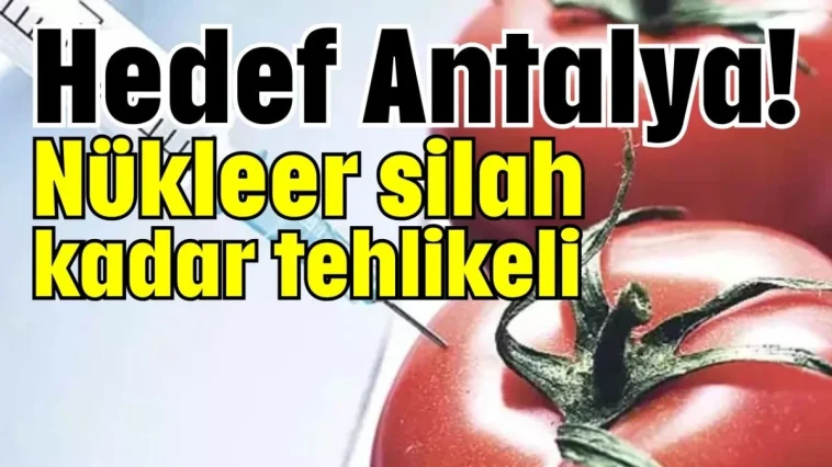 Hedef Antalya! Nükleer silah kadar tehlikeli