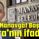 İşte Manavgat Başkanı Kara’nın ifadesi
