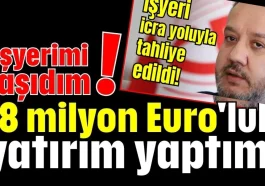 'İşyerimi taşıdım! 18 milyon Euro'luk yatırım yaptım'