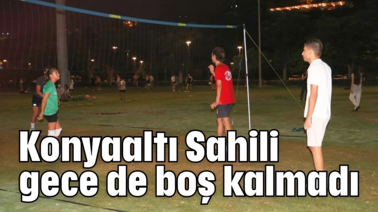 Konyaaltı Sahili gece de boş kalmadı