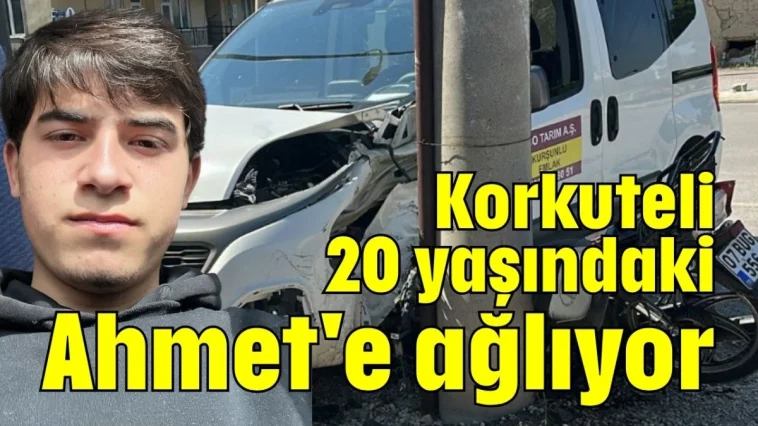 Korkuteli 20 yaşındaki Ahmet'e ağlıyor