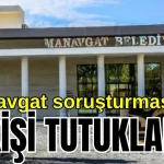 Manavgat soruşturmasında 6 kişi tutuklandı