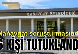 Manavgat soruşturmasında 6 kişi tutuklandı