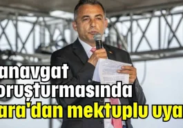 Manavgat soruşturmasında Kara'dan mektuplu uyarı