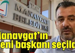Manavgat’ın yeni başkanı seçildi