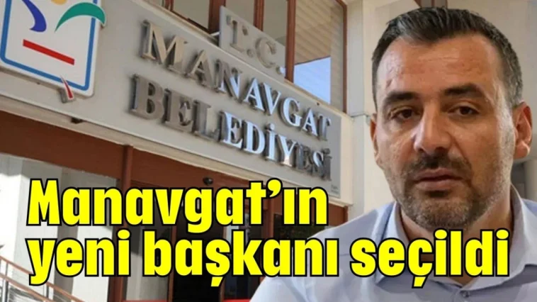 Manavgat’ın yeni başkanı seçildi