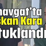 Manavgat'ta Başkan Kara tutuklandı