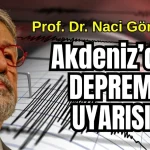 Prof. Dr. Naci Görür'den Akdeniz'de deprem uyarısı
