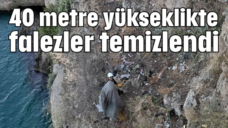 40 metre yükseklikte falezler temizlendi