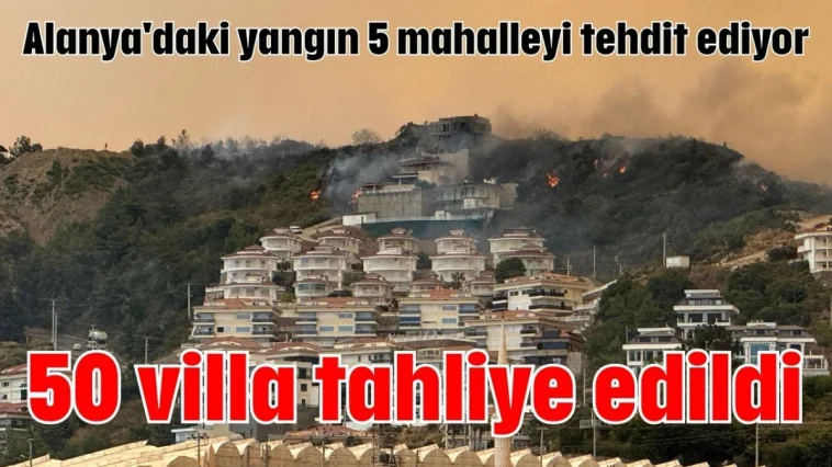 50 villa tahliye edildi