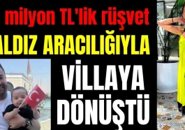 85 milyon TL'lik rüşvet baldız aracığıyla villaya dönüştü