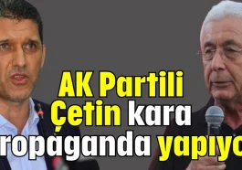 AK Partili Çetin kara propaganda yapıyor