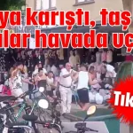 Alanya karıştı, taş ve sopalar havada uçuştu
