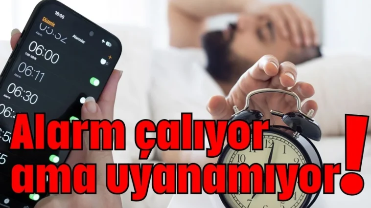 Alarm çalıyor ama uyanamıyor!