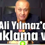 Ali Yılmaz’dan açıklama var