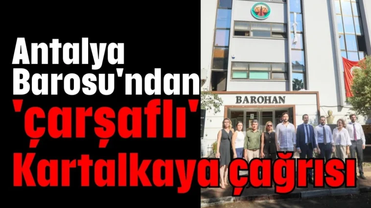 Antalya Barosu'ndan 'çarşaflı' Kartalkaya çağrısı