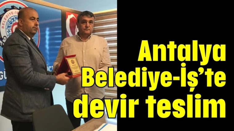 Antalya Belediye-İş'te devir teslim