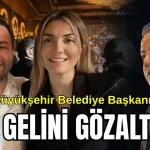 Antalya Büyükşehir Belediye Başkanı Böcek'in yeni gelini gözaltında