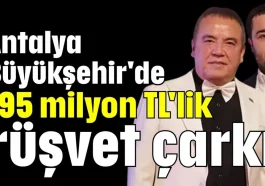 Antalya Büyükşehir Operasyonu'ndan 195 milyon TL'lik rüşvet çarkı çıktı