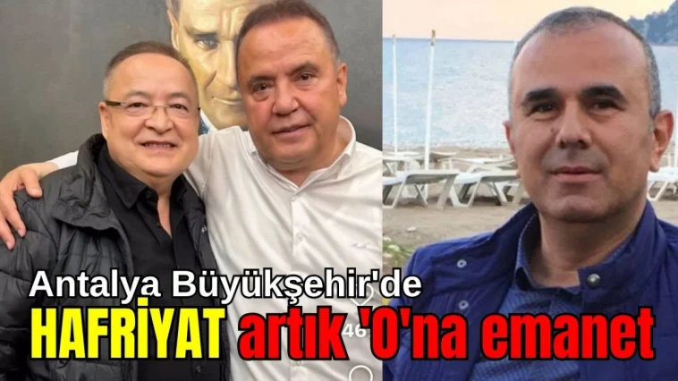 Antalya Büyükşehir'de hafriyat artık 'O'na emanet