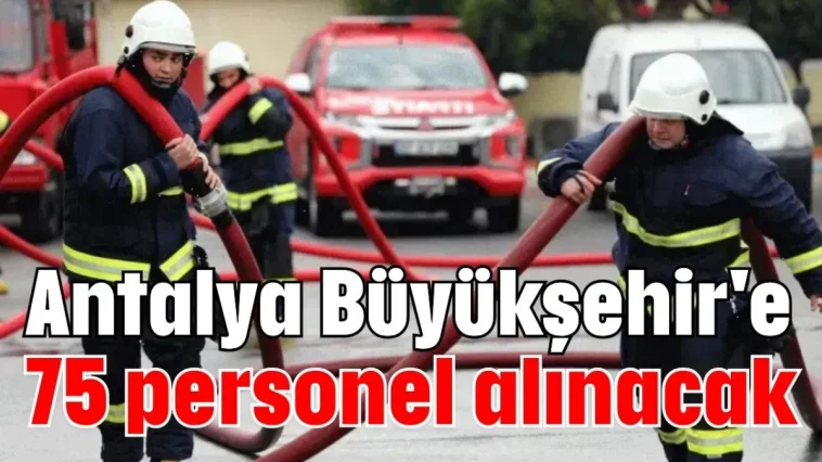Antalya Büyükşehir'e 75 personel alınacak