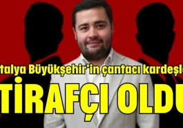 Antalya Büyükşehir'in çantacı kardeşleri itirafçı oldu