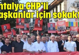 Antalya CHP’li başkanlar için sokakta