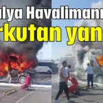 Antalya Havalimanı'nda korkutan yangın
