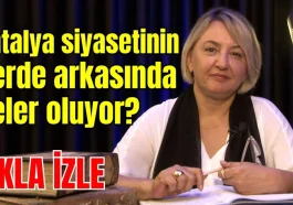 Antalya siyasetinin perde arkasında neler oluyor?