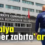 Antalya 'süper zabıta' arıyor