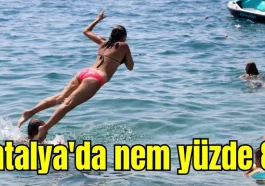 Antalya'da nem yüzde 80