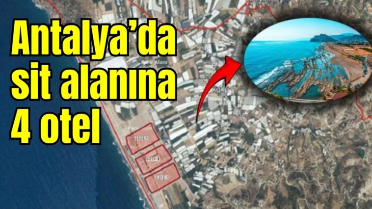 Antalya'da sit alanına 4 otel